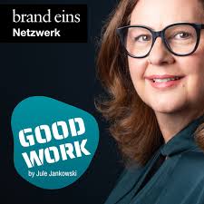 GOOD WORK - Der Podcast für zukunftsfähige Arbeitskultur