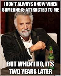 I Dont Always Know When Someone Is Attracted To Me… | WeKnowMemes via Relatably.com