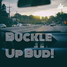 Buckle Up Bud!