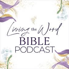Living the Word Bible Podcast
