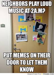 NEIGHBORS PLAY LOUD MUSIC AT 2A.M?... - loud neighboors Meme ... via Relatably.com