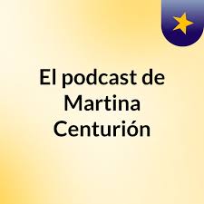 El podcast de Martina Centurión