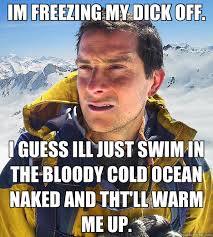 IM FREEZING MY DICK OFF. I GUESS ILL JUST SWIM IN THE BLOODY COLD ... via Relatably.com