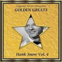 Legend Series Presents - Golden Greats - Hank Snow, Vol. 4