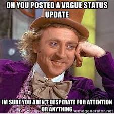 oh you posted a vague status update im sure you aren&#39;t desperate ... via Relatably.com
