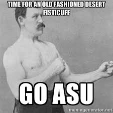 time for an old fashioned desert fisticuff go asu - overly ... via Relatably.com