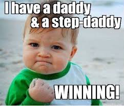 Meme Maker - I have a daddy &amp; a step-daddy WINNING! Meme Maker! via Relatably.com