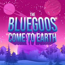 The BlueGoos Come To Earth