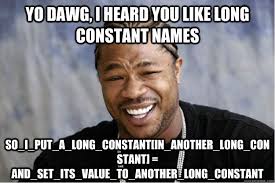 yo dawg, i heard you like long constant names ... via Relatably.com