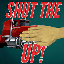 Shut the Truck Up!