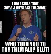 I-hate-girls-that-say-all-guys-are-the-same-meme - via Relatably.com