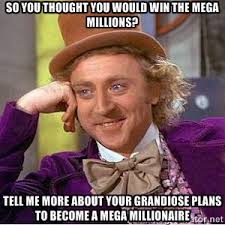 so you thought you would win the mega millions? tell me more about ... via Relatably.com