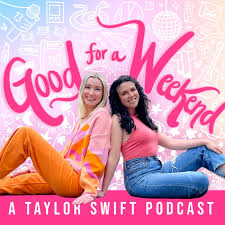 Good for a Weekend: A Taylor Swift Podcast