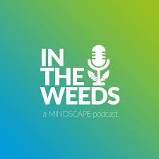 In the Weeds: A MINDSCAPE Podcast