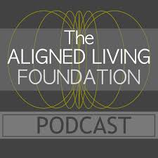 The Aligned Living Foundation Podcast