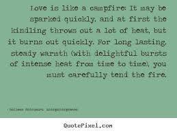 Quote about love - Love is like a campfire: it may be sparked ... via Relatably.com