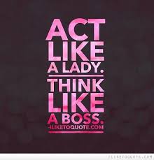 Act Like A Lady Quotes. QuotesGram via Relatably.com