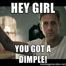 Hey girl you got a dimple! - ryan gosling hey girl | Meme Generator via Relatably.com