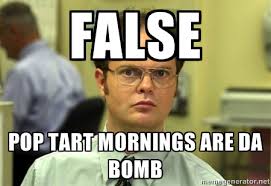 False Pop tart mornings are da bomb - False guy | Meme Generator via Relatably.com