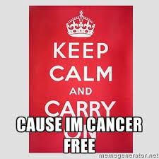 CAUSE IM CANCER FREE - Keep Calm | Meme Generator via Relatably.com