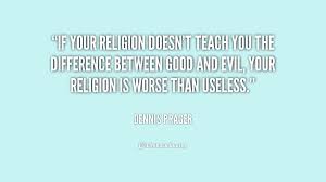 If your religion doesn&#39;t teach you the difference between good and ... via Relatably.com