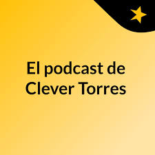 El podcast de Clever Torres