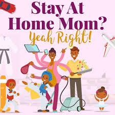 Stay At Home Mom? Yeah Right!
