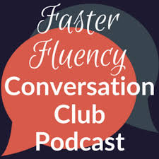 Faster Fluency Conversation Club podcast