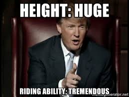 Height: HUGE Riding ability; TREMENDOUS - Donald Trump | Meme ... via Relatably.com
