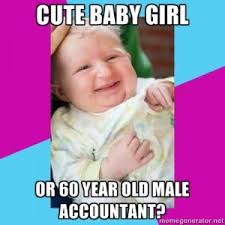 Cute baby girl Or 60 year old male accountant? via Relatably.com