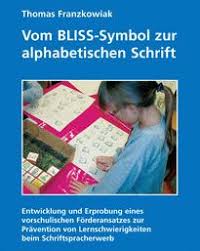 Thomas Franzkowiak: Vom BLISS-Symbol zur alphabetischen Schrift ...