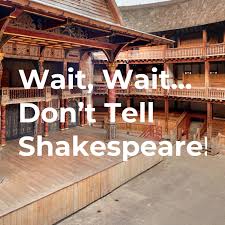 Wait, Wait... Don't Tell Shakespeare!
