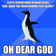 Plays French Horn in band class &quot;Can I hear the french horns play ... via Relatably.com