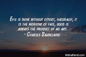 Charles Baudelaire Quote: Evil is done without effort, naturally ... via Relatably.com
