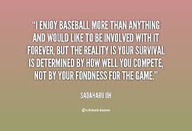 I enjoy baseball more than anything and would like to be involved ... via Relatably.com