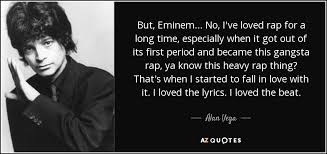 Alan Vega quote: But, Eminem... No, I&#39;ve loved rap for a long time... via Relatably.com