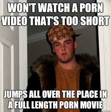 Won&#39;t watch a porn video that&#39;s too short Jumps all over the place ... via Relatably.com