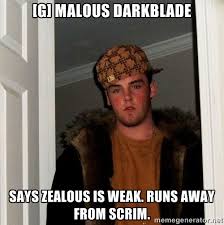 g] Malous darkblade says zealous is weak. runs away from scrim ... via Relatably.com