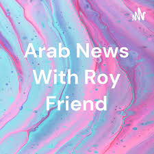 Arab News With Roy Friend