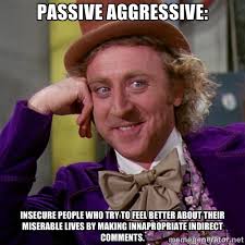 Passive aggressive: Insecure people who try to feel better about ... via Relatably.com