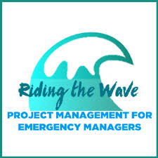 Riding the Wave-Project Management for Emergency Managers