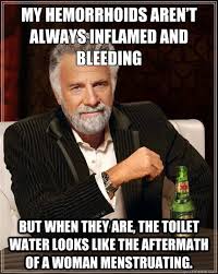 My hemorrhoids aren&#39;t always inflamed and bleeding But when they ... via Relatably.com