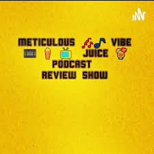 Meticulous Vibe Juice Podcast Review Show !!!!!!!!!!!!!!!!!!!!!!!