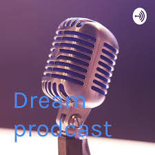 Dream prodcast