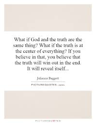 What if God and the truth are the same thing? What if the truth... via Relatably.com