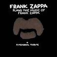 Frank Zappa Plays the Music of Frank Zappa: A Memorial Tribute