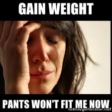 gain weight pants won&#39;t fit me now - First world Problems II ... via Relatably.com