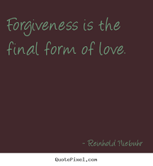Love quotes - Forgiveness is the final form of love. via Relatably.com