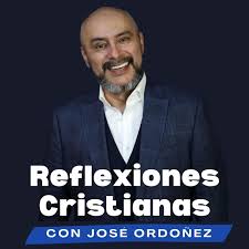Reflexiones cristianas con José Ordóñez