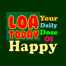 LOA Today - Living Our Abundance with the Law of Attraction - Your Daily Dose Of Happy